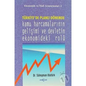 TÜRKİYE`DE PLANLI DÖNEMDE KAMU HARCAMALARININ GELİŞİMİ VE DEV - SÜLEYMAN ULUTÜRK