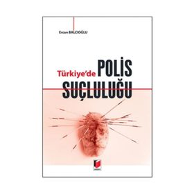 Türkiye’de Polis Suçluluğu - Ercan Balcıoğlu