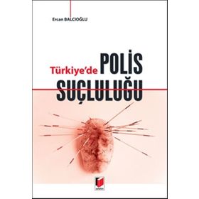 Türkiye’de Polis Suçluluğu - Ercan Balcıoğlu