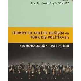 Türkiye’de Politik Değişim ve Türk Dış Politikası Neo-Osmanlıcılığın sosyo politiği - Rasim Özgür Dönmez