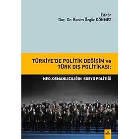 Türkiye’de Politik Değişim ve Türk Dış Politikası Neo-Osmanlıcılığın sosyo politiği - Rasim Özgür Dönmez