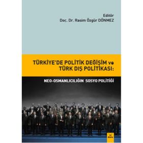 Türkiye’de Politik Değişim ve Türk Dış Politikası Neo-Osmanlıcılığın sosyo politiği - Rasim Özgür Dönmez