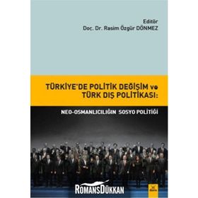 Türkiye’de Politik Değişim ve Türk Dış Politikası Neo-Osmanlıcılığın sosyo politiği - Rasim Özgür Dönmez