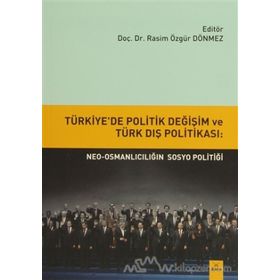 Türkiye’de Politik Değişim ve Türk Dış Politikası Neo-Osmanlıcılığın sosyo politiği - Rasim Özgür Dönmez