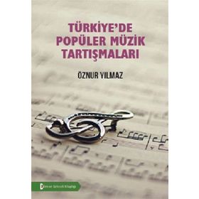 Türkiye’de Popüler Müzik Tartışmaları - Öznur Yılmaz