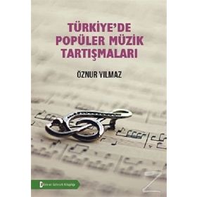 Türkiye’de Popüler Müzik Tartışmaları - Öznur Yılmaz