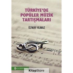 Türkiye’de Popüler Müzik Tartışmaları - Öznur Yılmaz