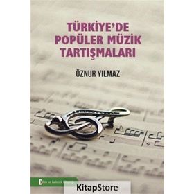 Türkiye’de Popüler Müzik Tartışmaları - Öznur Yılmaz