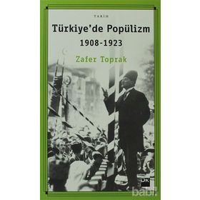 Türkiye'de Popülizm 1908-1923 - Zafer Toprak