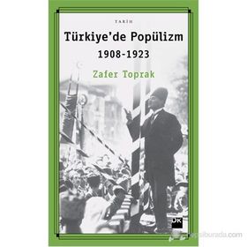 Türkiye'de Popülizm 1908-1923 - Zafer Toprak