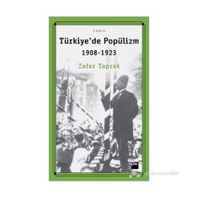 Türkiye'de Popülizm 1908-1923 - Zafer Toprak