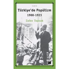 Türkiye'de Popülizm 1908-1923 - Zafer Toprak