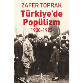 Türkiye'de Popülizm 1908-1923 - Zafer Toprak