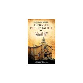 TÜRKİYE'DE PROTESTANLIK VE PROTESTAN KILISELERI - NUMAN MALKOÇ