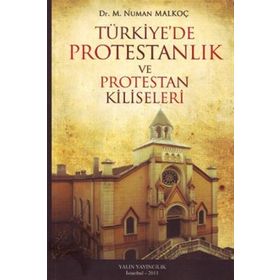 TÜRKİYE'DE PROTESTANLIK VE PROTESTAN KILISELERI - NUMAN MALKOÇ