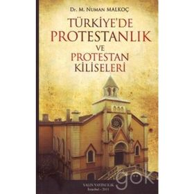TÜRKİYE'DE PROTESTANLIK VE PROTESTAN KILISELERI - NUMAN MALKOÇ