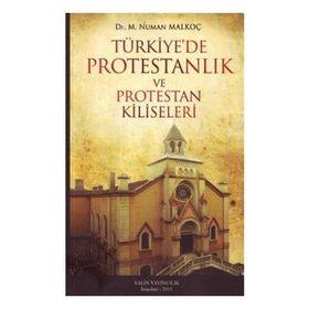 TÜRKİYE'DE PROTESTANLIK VE PROTESTAN KILISELERI - NUMAN MALKOÇ