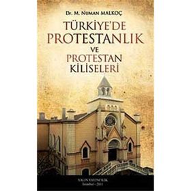 TÜRKİYE'DE PROTESTANLIK VE PROTESTAN KILISELERI - NUMAN MALKOÇ