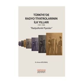 Türkiye'de Radyo Tiyatrolarının İlk Yılları (1941-1948) - Kenan Bölükbaş
