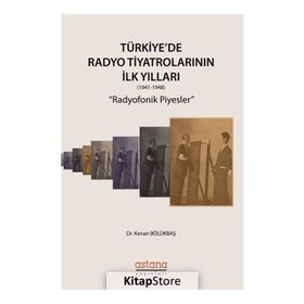Türkiye'de Radyo Tiyatrolarının İlk Yılları (1941-1948) - Kenan Bölükbaş