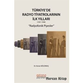 Türkiye'de Radyo Tiyatrolarının İlk Yılları (1941-1948) - Kenan Bölükbaş