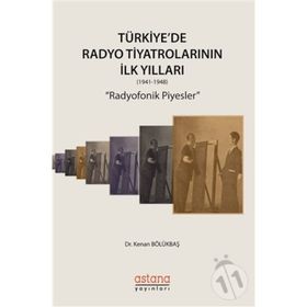 Türkiye'de Radyo Tiyatrolarının İlk Yılları (1941-1948) - Kenan Bölükbaş