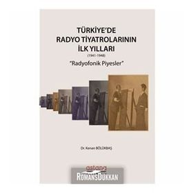 Türkiye'de Radyo Tiyatrolarının İlk Yılları (1941-1948) - Kenan Bölükbaş