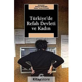 TÜRKİYE'DE REFAH DEVLETI VE KADIN - SANIYE DEDEOĞLU;ADEM YAVUZ ELVEREN