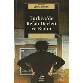 TÜRKİYE'DE REFAH DEVLETI VE KADIN - SANIYE DEDEOĞLU;ADEM YAVUZ ELVEREN