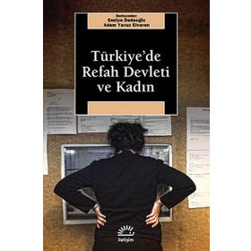 TÜRKİYE'DE REFAH DEVLETI VE KADIN - SANIYE DEDEOĞLU;ADEM YAVUZ ELVEREN