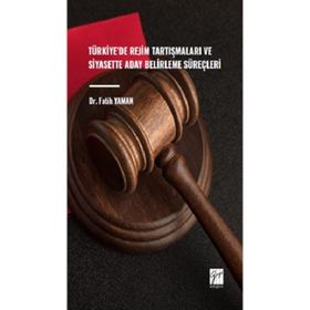 Türkiye`de Rejim Tartışmaları ve Siyasette Aday Belirleme Süreçleri Gazi Kitabevi