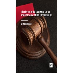 Türkiye`de Rejim Tartışmaları ve Siyasette Aday Belirleme Süreçleri Gazi Kitabevi