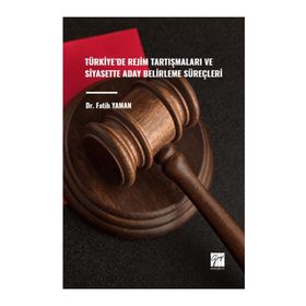 Türkiye`de Rejim Tartışmaları ve Siyasette Aday Belirleme Süreçleri Gazi Kitabevi