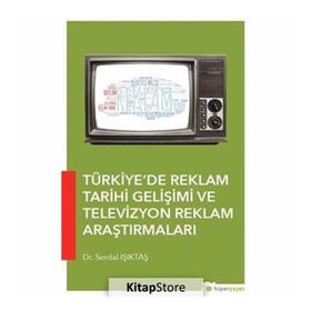 Türkiye’de Reklam Tarihi Gelişimi ve Televizyon Reklam Araştırmaları - Serdal Işıktaş