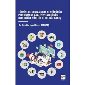 Türkiyede Reklamcilik Sektörünün Performans Analizi ve Sektörün Geleceğine Yönelik Genel Bir Bakiş Gazi Kitabevi