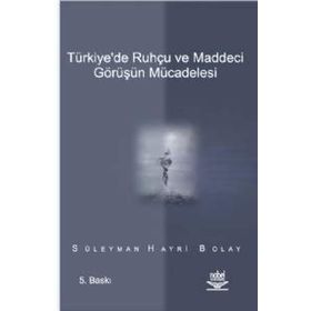 TÜRKİYE'DE RUHÇU VE MADDECI GÖRÜŞÜN MÜCADELESİ - SÜLEYMAN HAYRI BOLAY