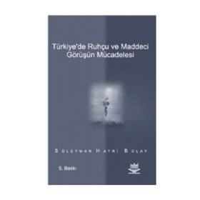 TÜRKİYE'DE RUHÇU VE MADDECI GÖRÜŞÜN MÜCADELESİ - SÜLEYMAN HAYRI BOLAY