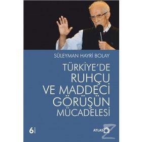 TÜRKİYE'DE RUHÇU VE MADDECI GÖRÜŞÜN MÜCADELESİ - SÜLEYMAN HAYRI BOLAY