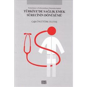 Türkiye’de Sağlık Emek Sürecinin Dönüşümü - Çağla Ünlütürk Ulutaş