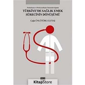 Türkiye’de Sağlık Emek Sürecinin Dönüşümü - Çağla Ünlütürk Ulutaş