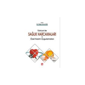 Türkiye'de Sağlık Harcamaları Ve Özel Kesim Uygulamaları - Kolektif