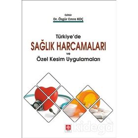 Türkiye'de Sağlık Harcamaları Ve Özel Kesim Uygulamaları - Kolektif