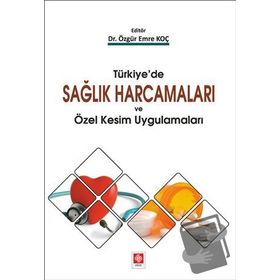Türkiye'de Sağlık Harcamaları Ve Özel Kesim Uygulamaları - Kolektif