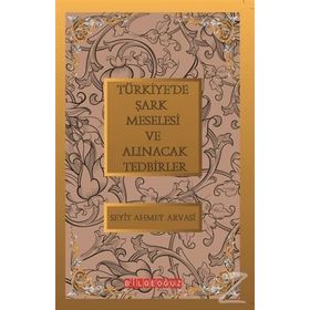 TÜRKİYE'DE ŞARK MESELESİ VE ALLINACAK TEDBİRLER - S. AHMET ARVASI