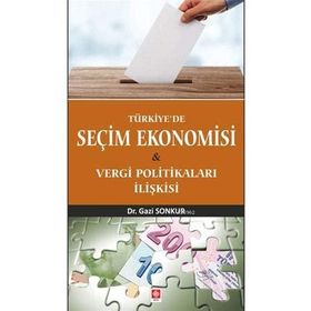Türkiye'de Seçim Ekonomisi - Gazi Sonkur
