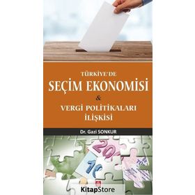 Türkiye'de Seçim Ekonomisi - Gazi Sonkur