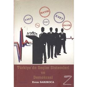 TÜRKİYE'DE SEÇİM SISTEMLERI VE DEMOKRASI - EREM SARIKOCA