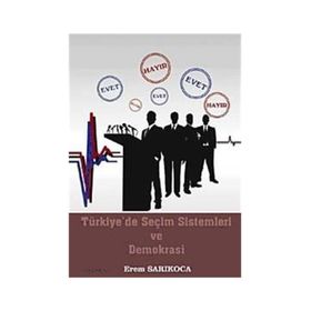 TÜRKİYE'DE SEÇİM SISTEMLERI VE DEMOKRASI - EREM SARIKOCA