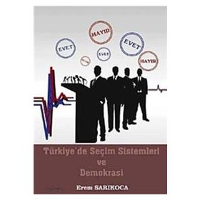 TÜRKİYE'DE SEÇİM SISTEMLERI VE DEMOKRASI - EREM SARIKOCA