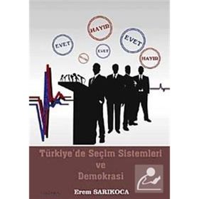 TÜRKİYE'DE SEÇİM SISTEMLERI VE DEMOKRASI - EREM SARIKOCA